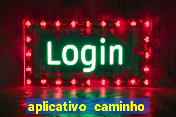 aplicativo caminho da sorte